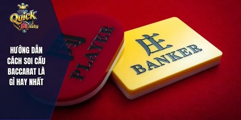 Hướng dẫn cách soi cầu Baccarat là gì hay nhất