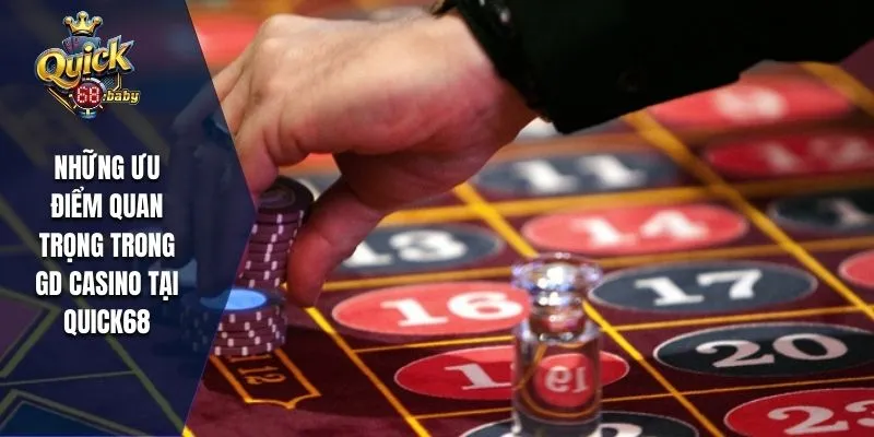 Những ưu điểm quan trọng trong GD casino
