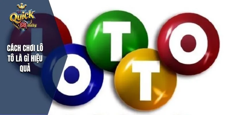 Cách chơi lô tô là gì hiệu quả