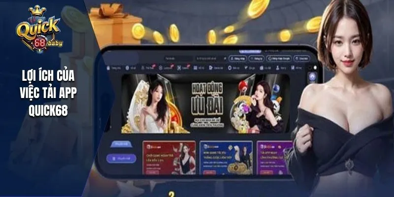 Trải nghiệm tham gia tải app QUICK68 với nhiều cơ hội