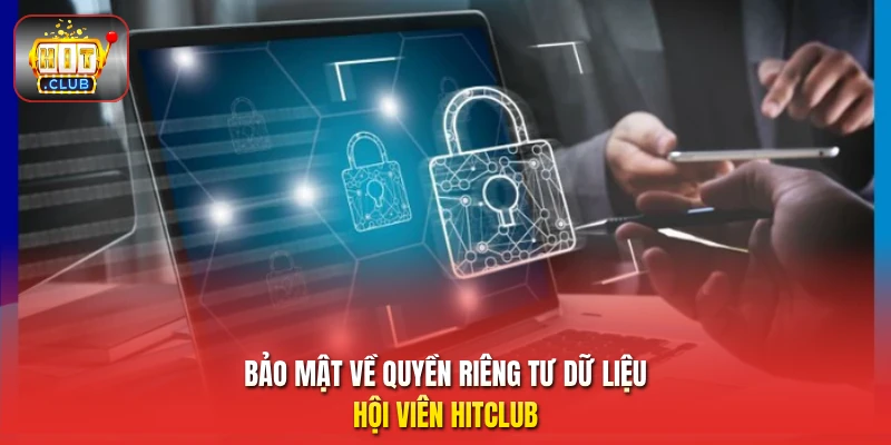 Bảo mật về quyền riêng tư dữ liệu hội viên HitClub