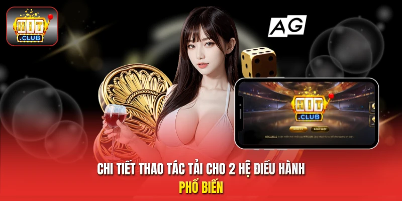 Chi tiết thao tác tải cho 2 hệ điều hành phổ biến