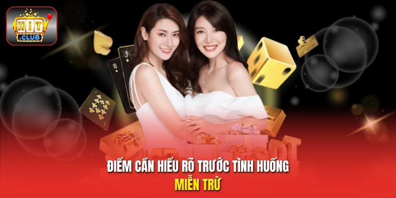 Điểm cần hiểu rõ trước tình huống miễn trừ