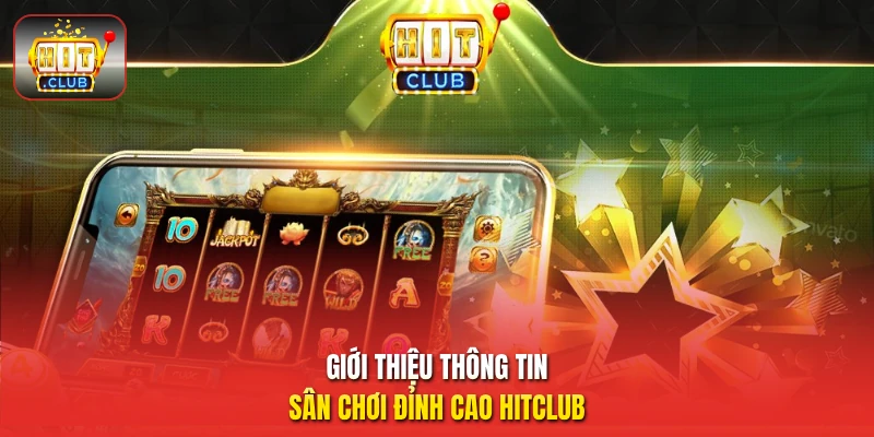 Giới thiệu thông tin sân chơi đỉnh cao HitClub