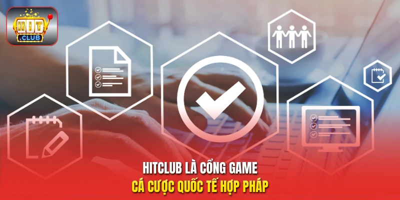 HitClub là cổng game cá cược quốc tế hợp pháp