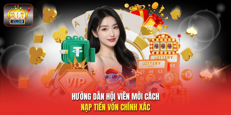 Hướng dẫn hội viên mới cách nạp tiền vốn chính xác