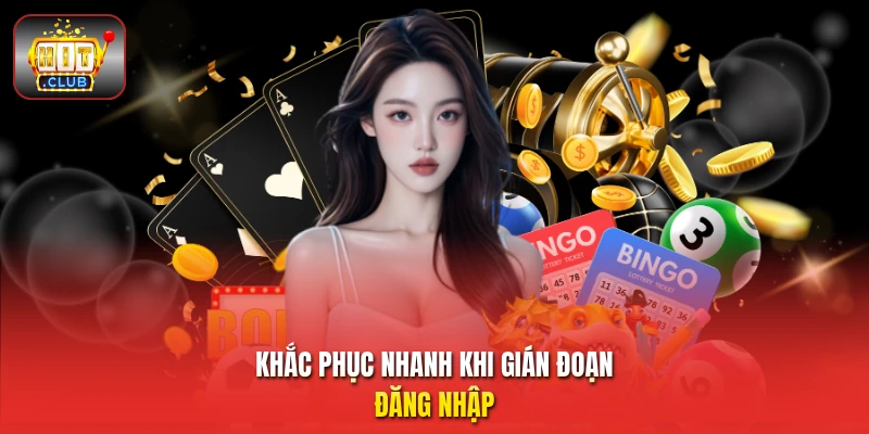 Khắc phục nhanh khi gián đoạn đăng nhập