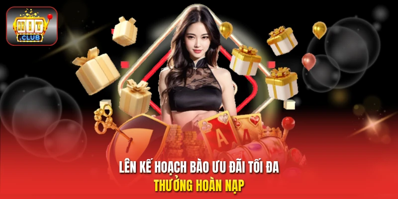 Lên kế hoạch bào ưu đãi tối đa thưởng hoàn nạp