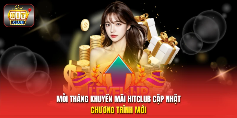 Mỗi tháng khuyến mãi HitClub cập nhật chương trình mới