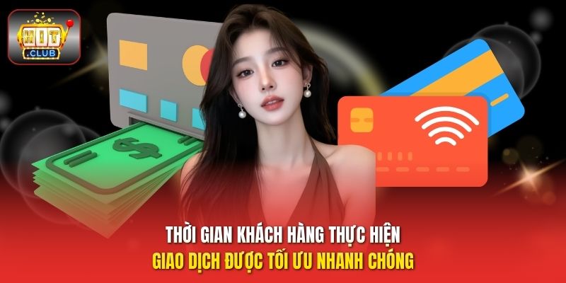 Thời gian khách hàng thực hiện giao dịch được tối ưu nhanh chóng